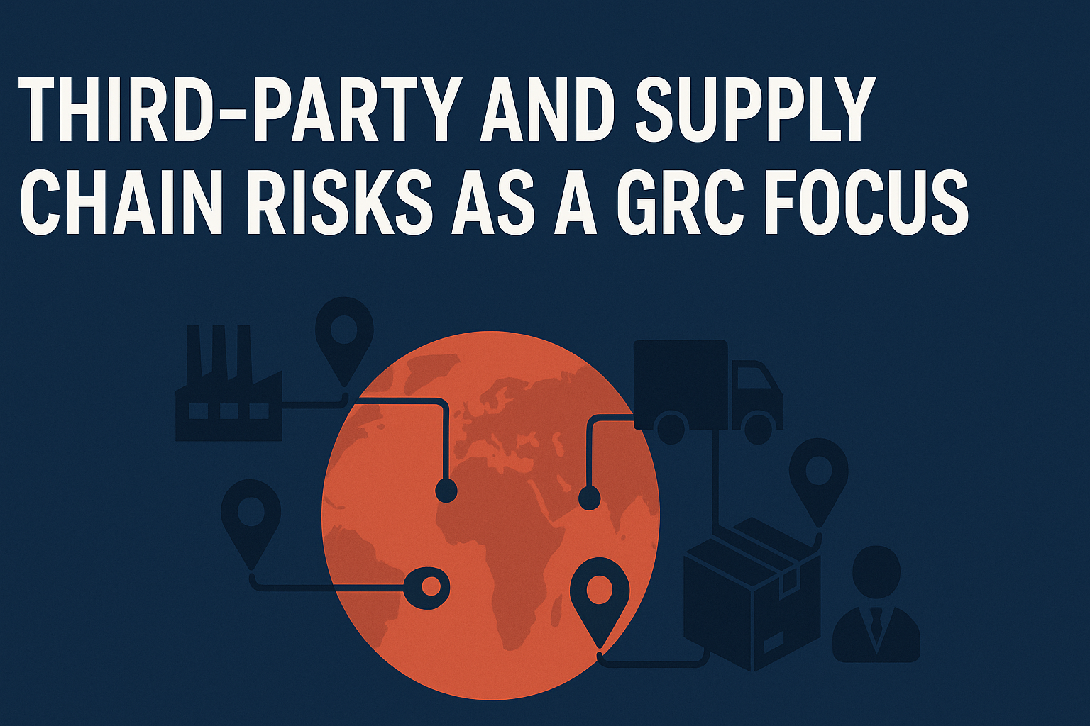 Third-Party and Supply Chain Risks as a GRC Focus: How Companies Can Regain Control Over Dependencies